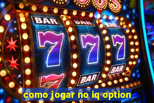 como jogar no iq option